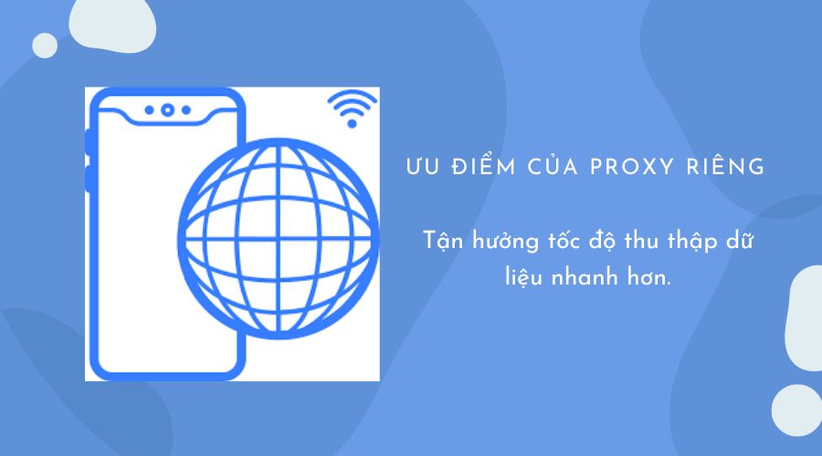 Tận hưởng tốc độ thu thập dữ liệu nhanh hơn khi dùng Proxy riêng
